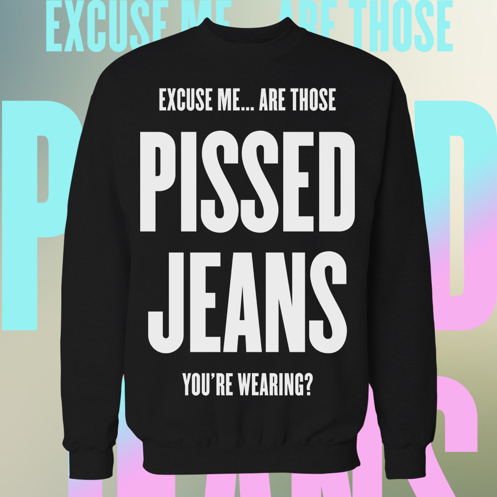 Pissed Jeans - Excuse Me crewneck
