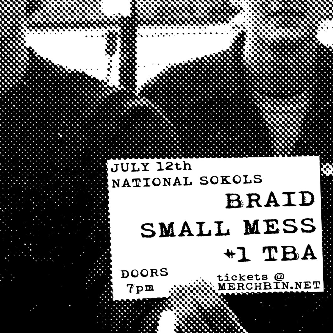JULY 12TH - Braid + Small Mess @ National Sokols